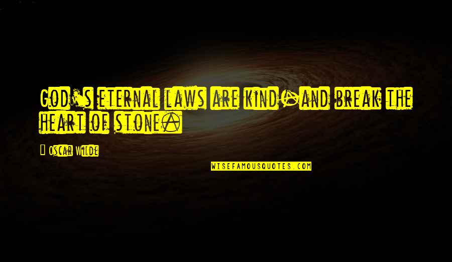 Break Up God Quotes By Oscar Wilde: God's eternal laws are kind-and break the heart