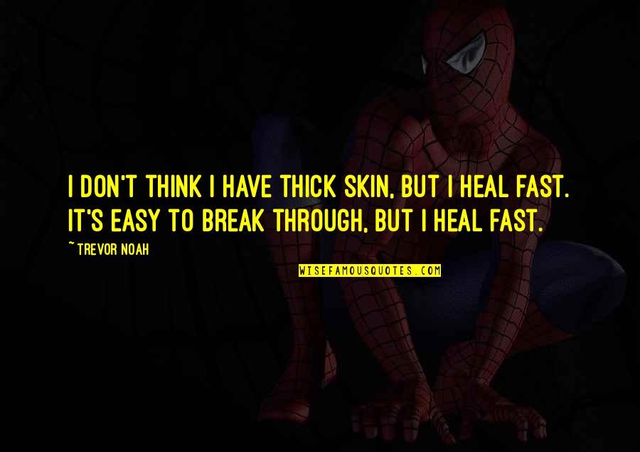 Break Up Heal Quotes By Trevor Noah: I don't think I have thick skin, but