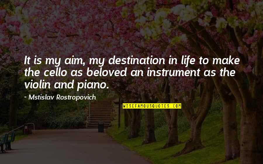 Break Up Hint Quotes By Mstislav Rostropovich: It is my aim, my destination in life