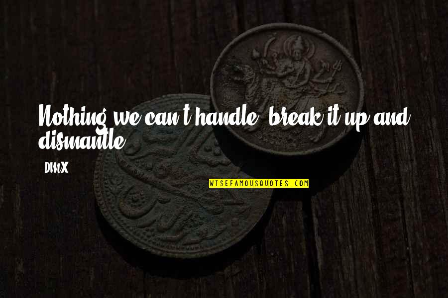 Break Up Inspirational Quotes By DMX: Nothing we can't handle, break it up and