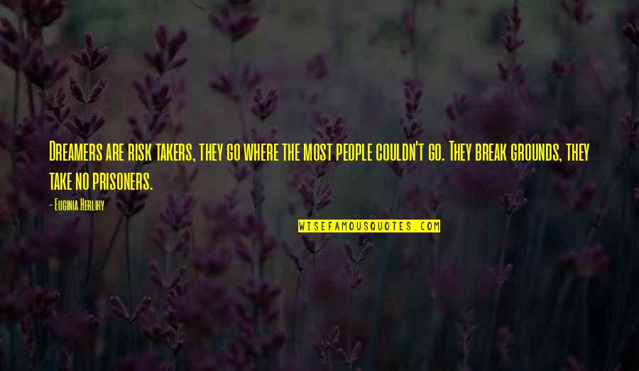 Break Up Inspirational Quotes By Euginia Herlihy: Dreamers are risk takers, they go where the