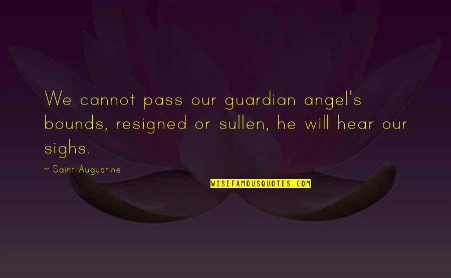 Break Up Lies Quotes By Saint Augustine: We cannot pass our guardian angel's bounds, resigned Break Up Lies Quotes By Saint Augustine: We cannot pass our guardian angel's bounds, resigned