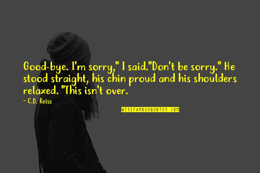 Break Up Love Quotes By C.D. Reiss: Good-bye. I'm sorry," I said."Don't be sorry." He