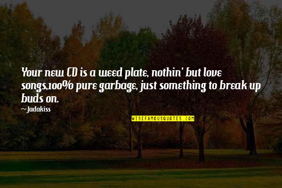 Break Up Love Quotes By Jadakiss: Your new CD is a weed plate, nothin'