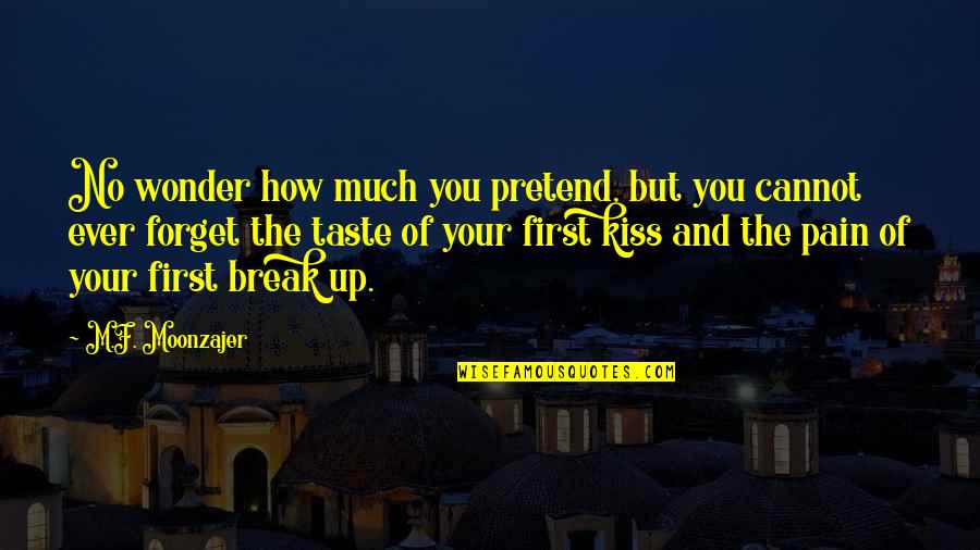 Break Up Love Quotes By M.F. Moonzajer: No wonder how much you pretend, but you