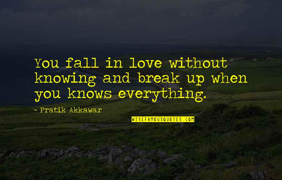 Break Up Love Quotes By Pratik Akkawar: You fall in love without knowing and break