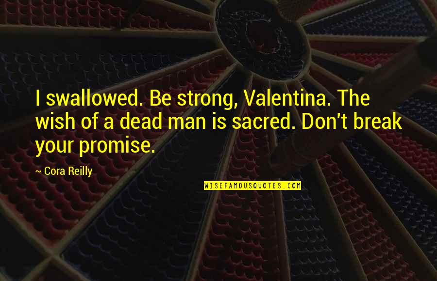 Break Up Man Quotes By Cora Reilly: I swallowed. Be strong, Valentina. The wish of