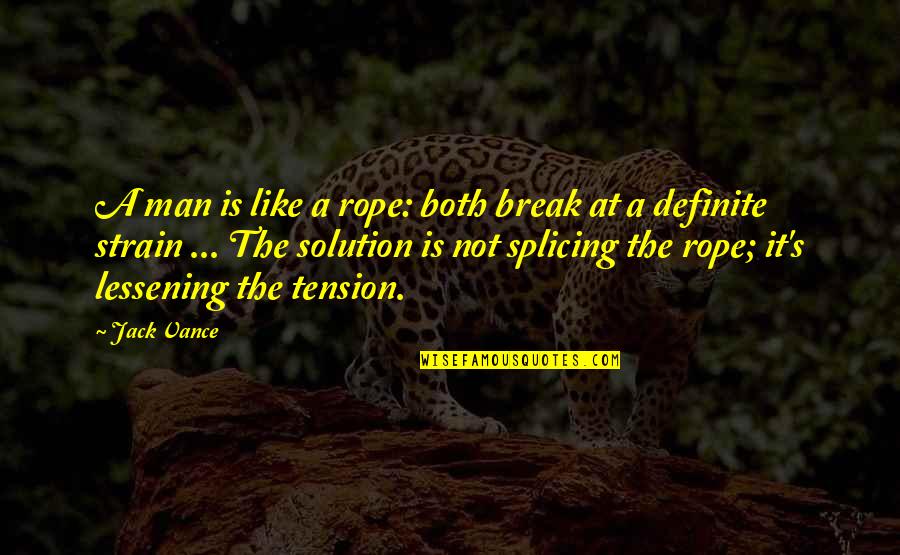Break Up Man Quotes By Jack Vance: A man is like a rope: both break