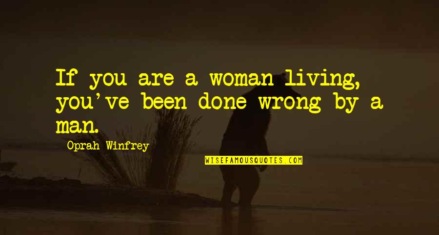 Break Up Man Quotes By Oprah Winfrey: If you are a woman living, you've been