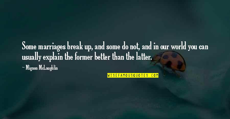 Break Up Marriage Quotes By Mignon McLaughlin: Some marriages break up, and some do not, Break Up Marriage Quotes By Mignon McLaughlin: Some marriages break up, and some do not,