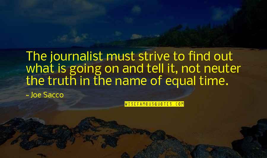 Break Up Moving On Quotes By Joe Sacco: The journalist must strive to find out what