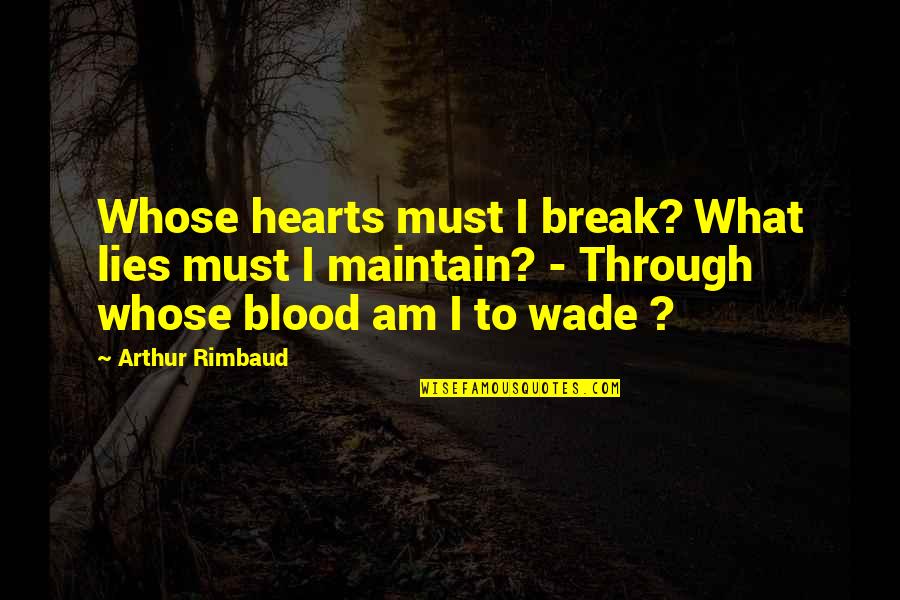 Break Up Over Lies Quotes By Arthur Rimbaud: Whose hearts must I break? What lies must