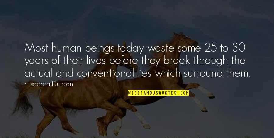 Break Up Over Lies Quotes By Isadora Duncan: Most human beings today waste some 25 to