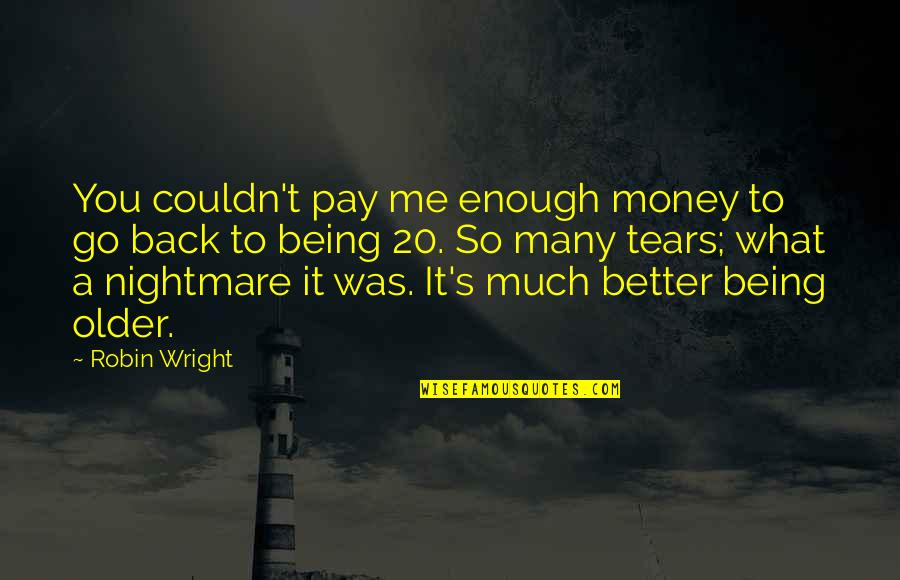 Break Up Over Lies Quotes By Robin Wright: You couldn't pay me enough money to go