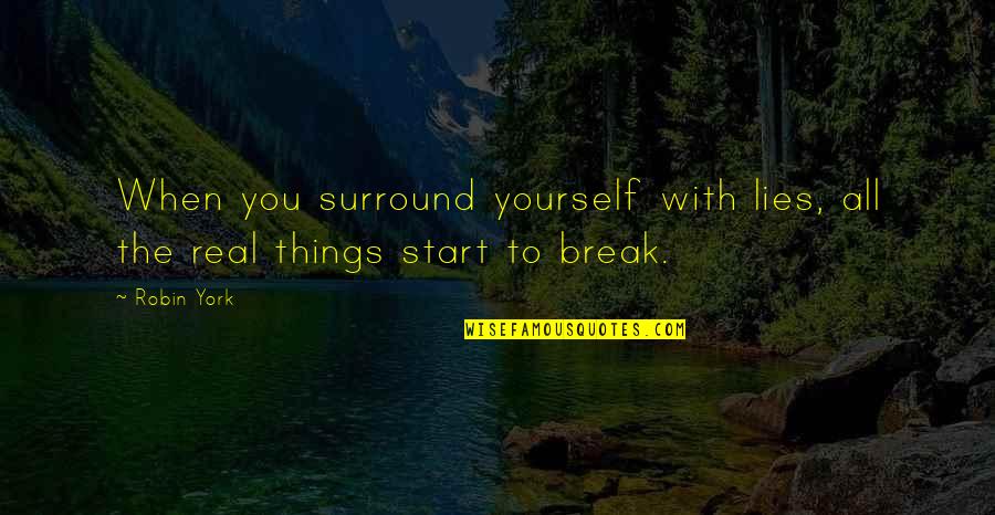 Break Up Over Lies Quotes By Robin York: When you surround yourself with lies, all the