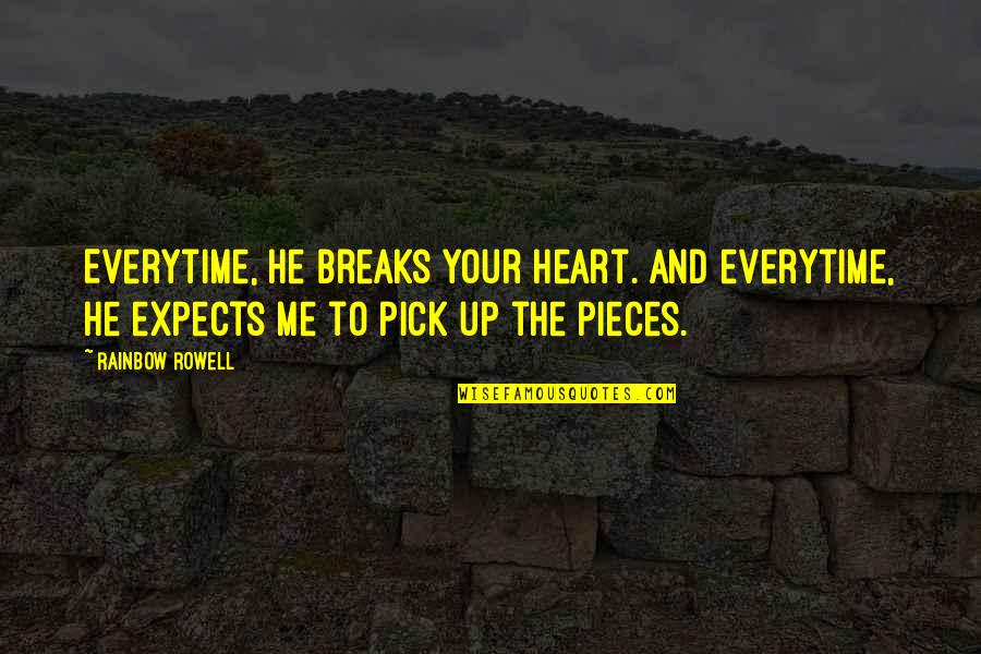 Break Up Pick Me Up Quotes By Rainbow Rowell: Everytime, he breaks your heart. And everytime, he
