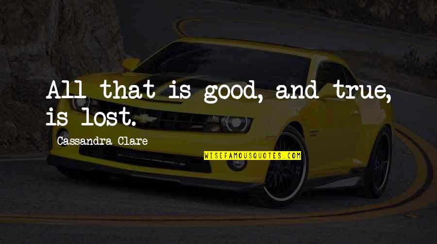 Break Up Pinterest Quotes By Cassandra Clare: All that is good, and true, is lost. Break Up Pinterest Quotes By Cassandra Clare: All that is good, and true, is lost.