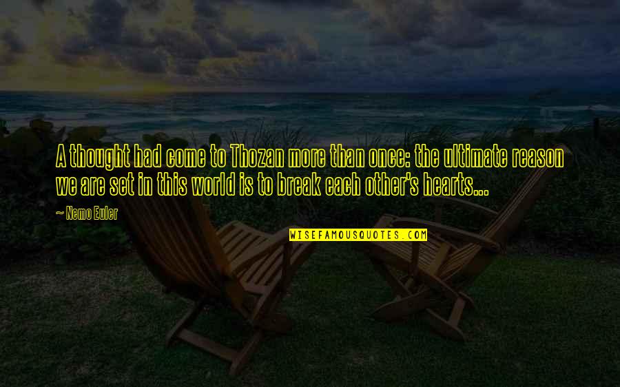 Break Up Reason Quotes By Nemo Euler: A thought had come to Thozan more than