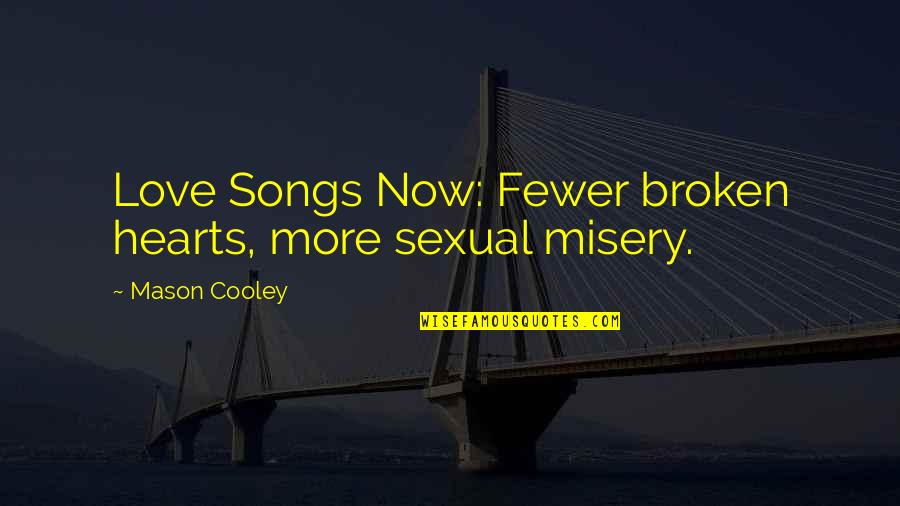 Break Up Songs And Quotes By Mason Cooley: Love Songs Now: Fewer broken hearts, more sexual