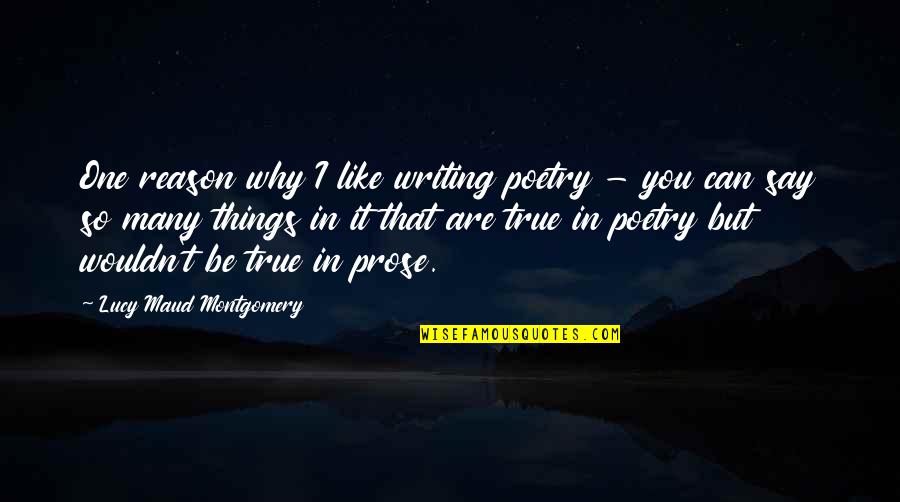 Break Up Stay Strong Quotes By Lucy Maud Montgomery: One reason why I like writing poetry - Break Up Stay Strong Quotes By Lucy Maud Montgomery: One reason why I like writing poetry -