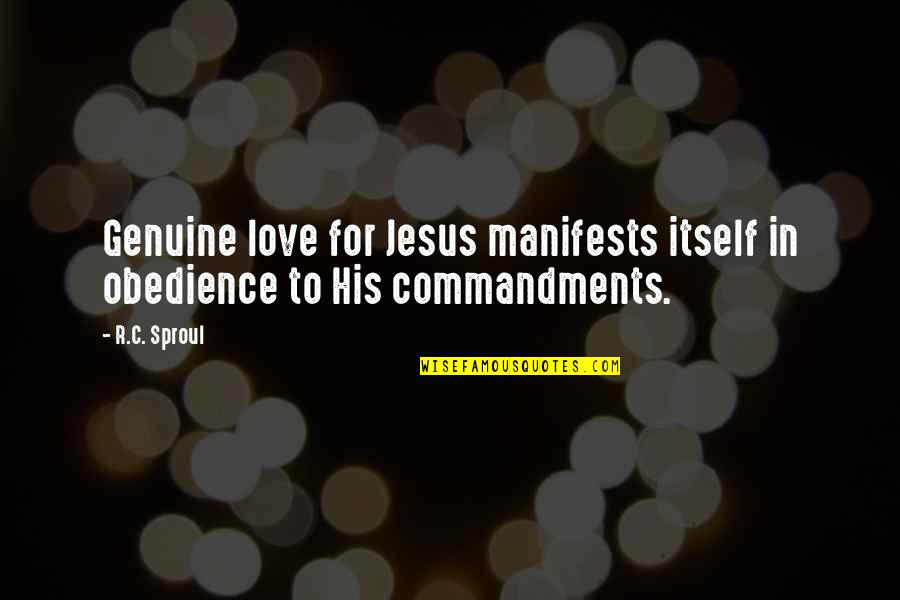 Break Up Stay Strong Quotes By R.C. Sproul: Genuine love for Jesus manifests itself in obedience