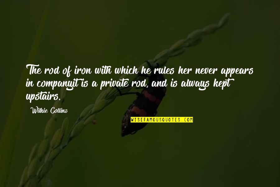 Break Up Taunt Quotes By Wilkie Collins: The rod of iron with which he rules Break Up Taunt Quotes By Wilkie Collins: The rod of iron with which he rules