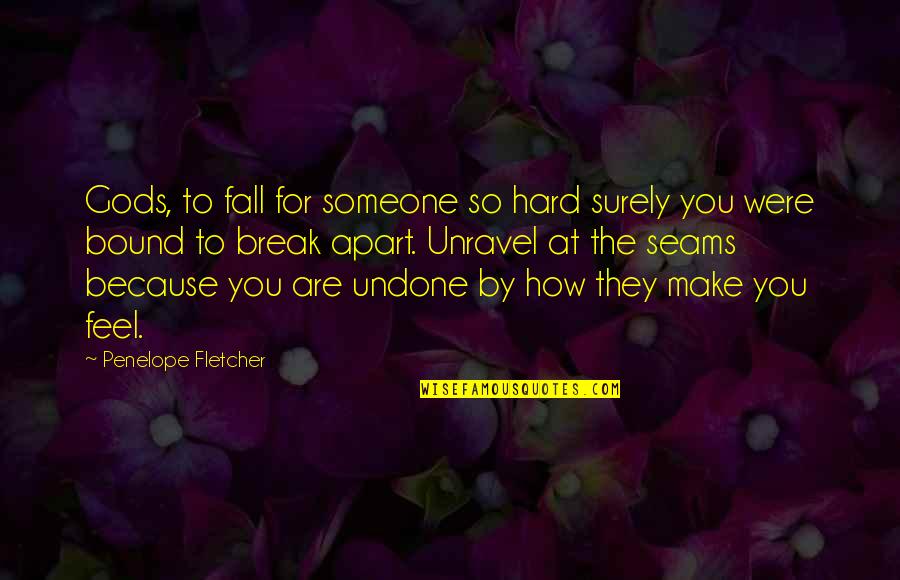 Break Up With Someone Quotes By Penelope Fletcher: Gods, to fall for someone so hard surely