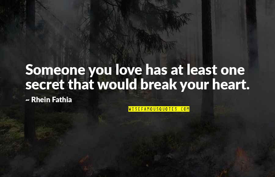 Break Up With Someone Quotes By Rhein Fathia: Someone you love has at least one secret