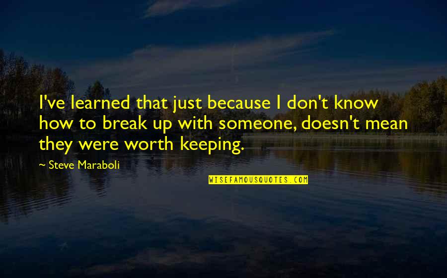Break Up With Someone Quotes By Steve Maraboli: I've learned that just because I don't know