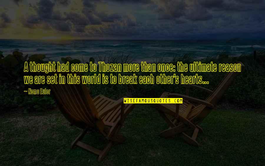 Break Up Without Any Reason Quotes By Nemo Euler: A thought had come to Thozan more than Break Up Without Any Reason Quotes By Nemo Euler: A thought had come to Thozan more than