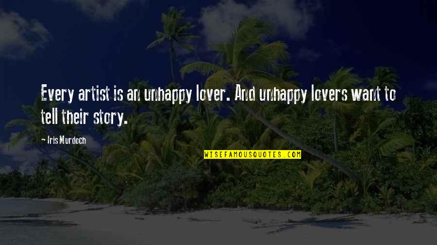 Break Wall Quotes By Iris Murdoch: Every artist is an unhappy lover. And unhappy