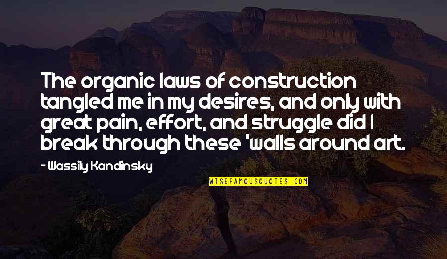 Break Wall Quotes By Wassily Kandinsky: The organic laws of construction tangled me in