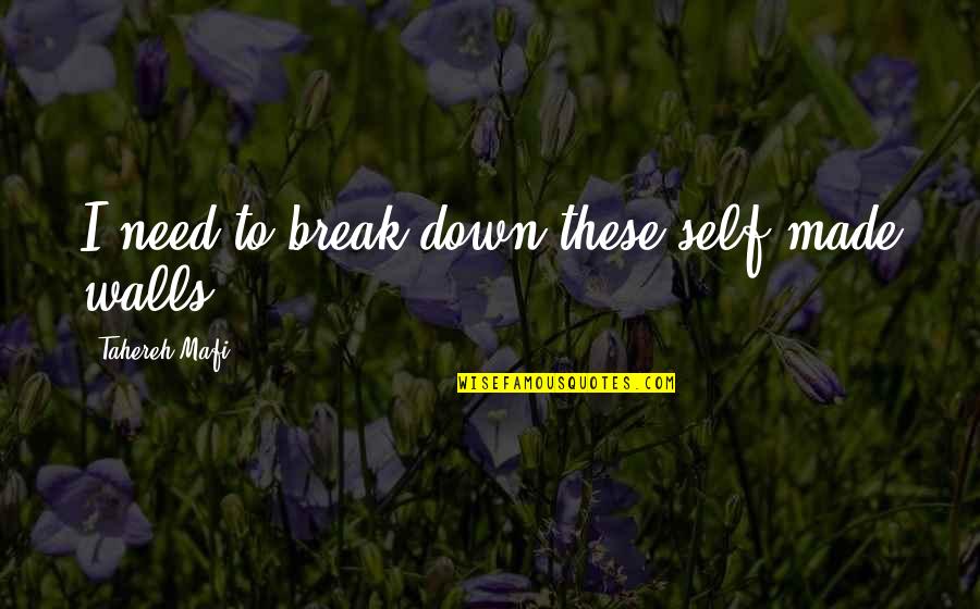 Break Walls Quotes By Tahereh Mafi: I need to break down these self-made walls.