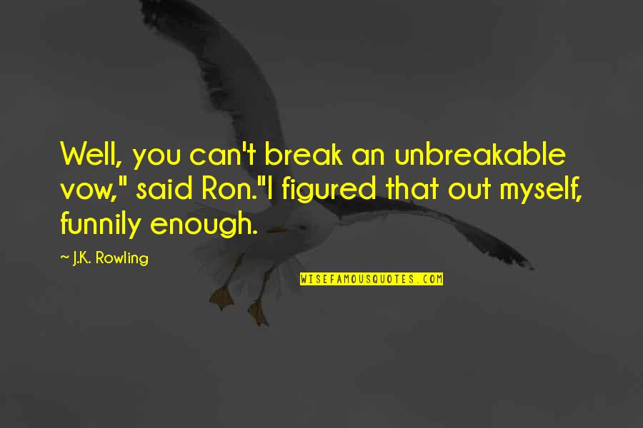 Break You Quotes By J.K. Rowling: Well, you can't break an unbreakable vow," said Break You Quotes By J.K. Rowling: Well, you can't break an unbreakable vow," said