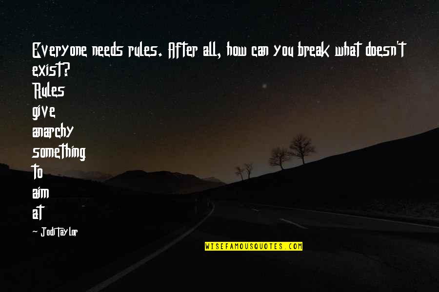 Break You Quotes By Jodi Taylor: Everyone needs rules. After all, how can you Break You Quotes By Jodi Taylor: Everyone needs rules. After all, how can you