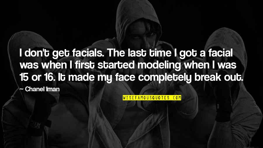 Break Your Face Quotes By Chanel Iman: I don't get facials. The last time I