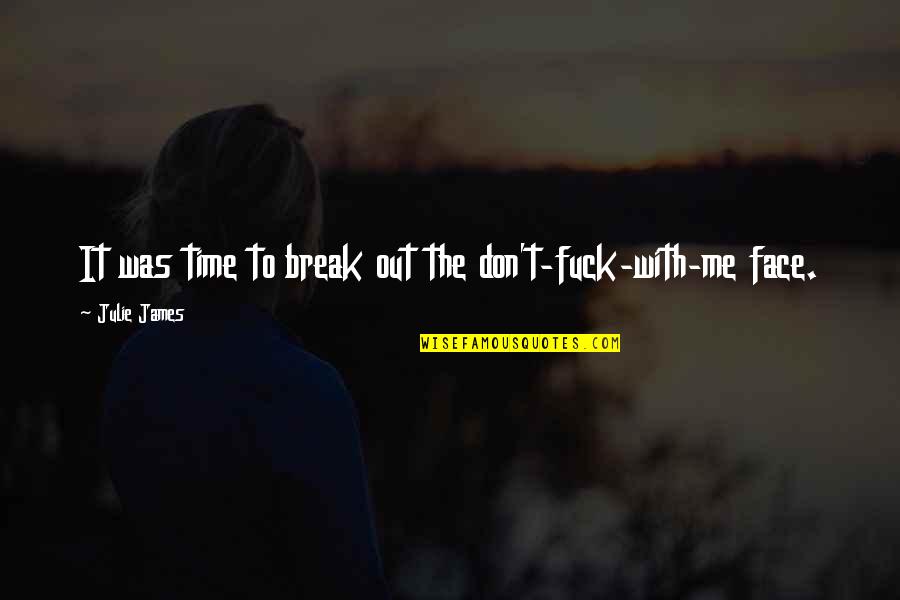 Break Your Face Quotes By Julie James: It was time to break out the don't-fuck-with-me