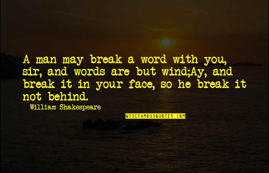 Break Your Face Quotes By William Shakespeare: A man may break a word with you,