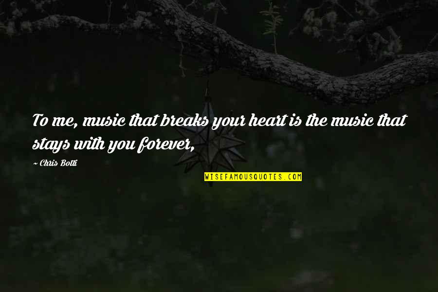 Break Your Heart Quotes By Chris Botti: To me, music that breaks your heart is