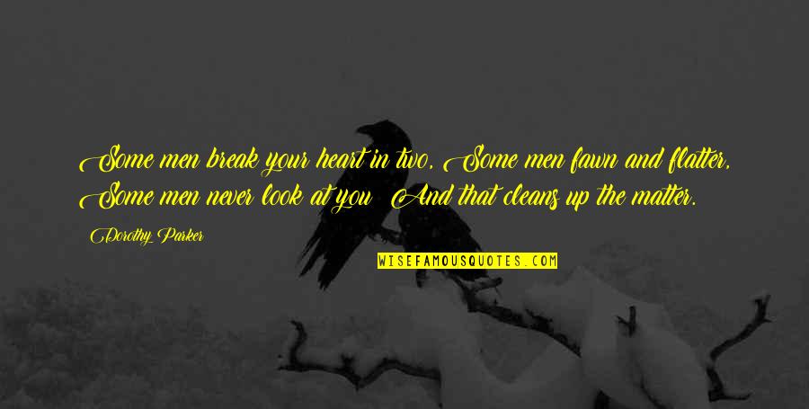 Break Your Heart Quotes By Dorothy Parker: Some men break your heart in two, Some