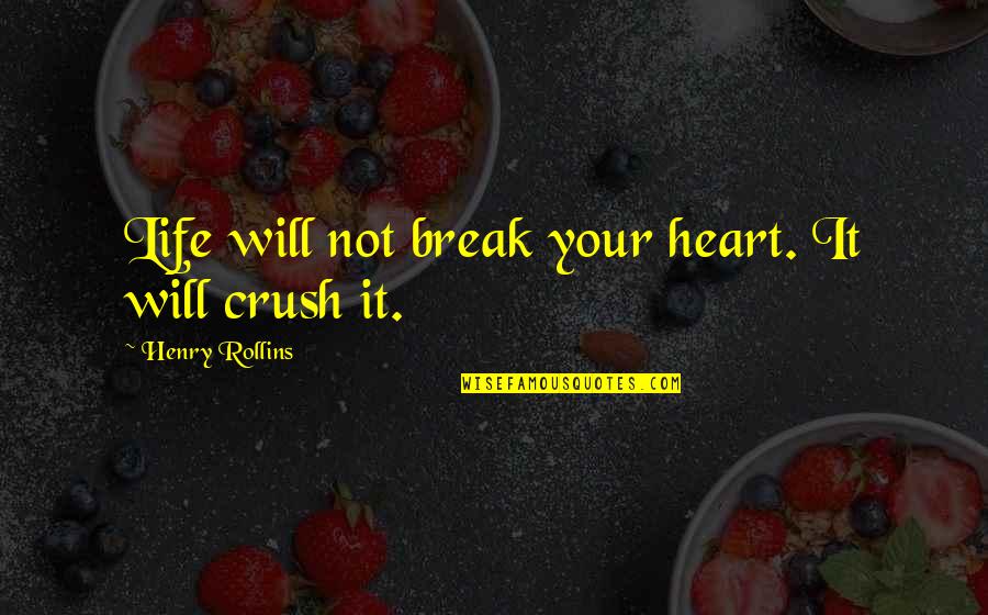 Break Your Heart Quotes By Henry Rollins: Life will not break your heart. It will Break Your Heart Quotes By Henry Rollins: Life will not break your heart. It will