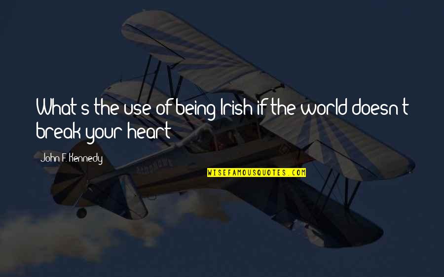 Break Your Heart Quotes By John F. Kennedy: What's the use of being Irish if the