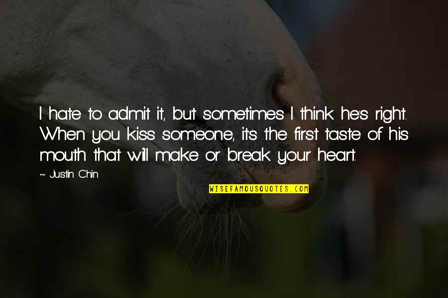 Break Your Heart Quotes By Justin Chin: I hate to admit it, but sometimes I