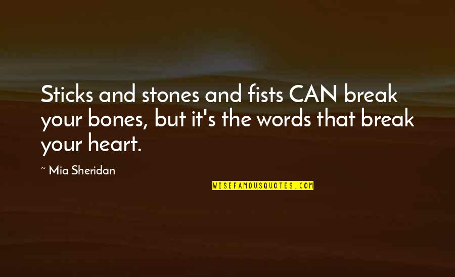 Break Your Heart Quotes By Mia Sheridan: Sticks and stones and fists CAN break your