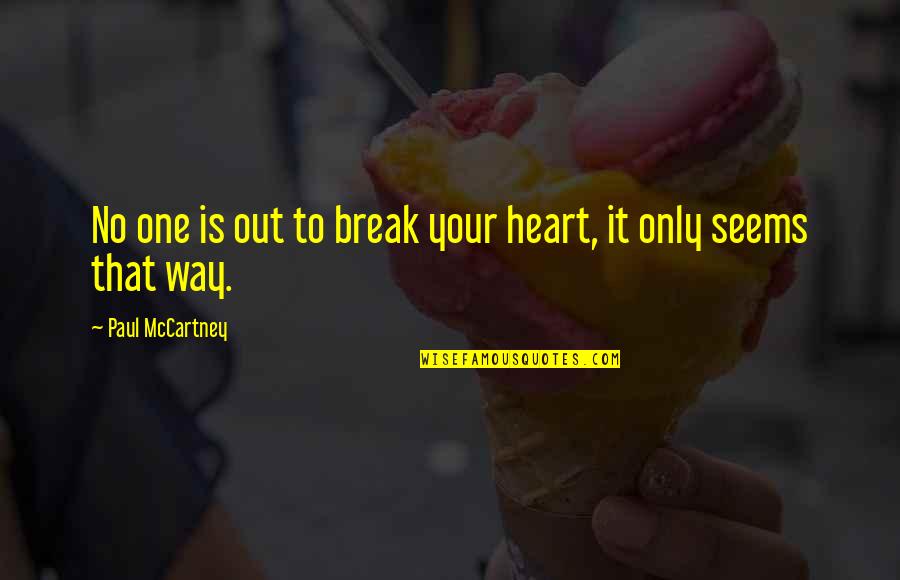 Break Your Heart Quotes By Paul McCartney: No one is out to break your heart,