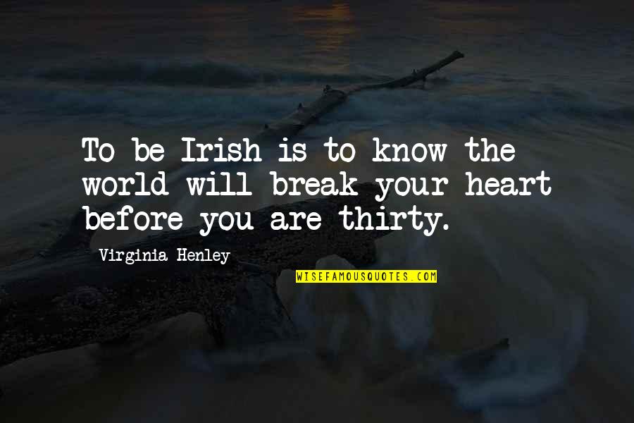 Break Your Heart Quotes By Virginia Henley: To be Irish is to know the world