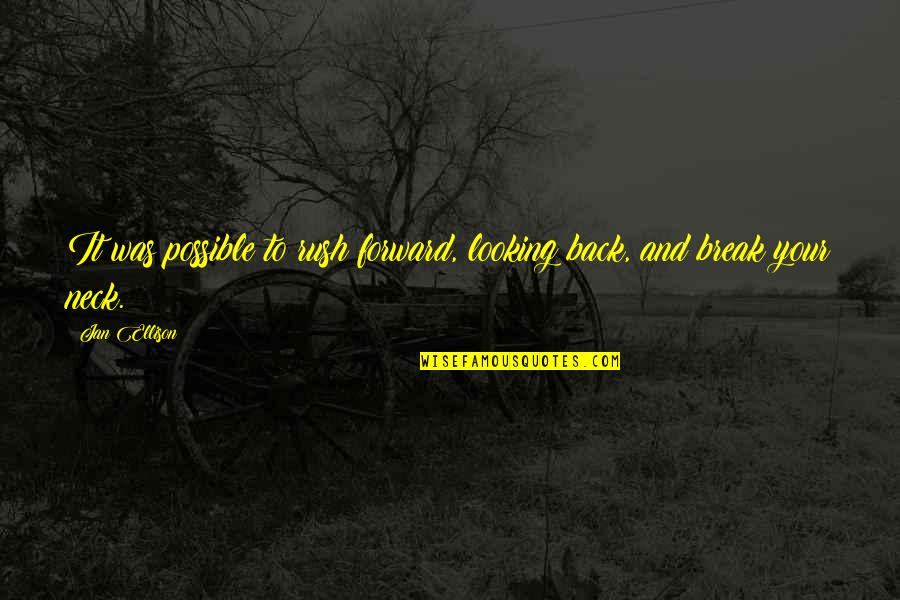 Break Your Neck Quotes By Jan Ellison: It was possible to rush forward, looking back,