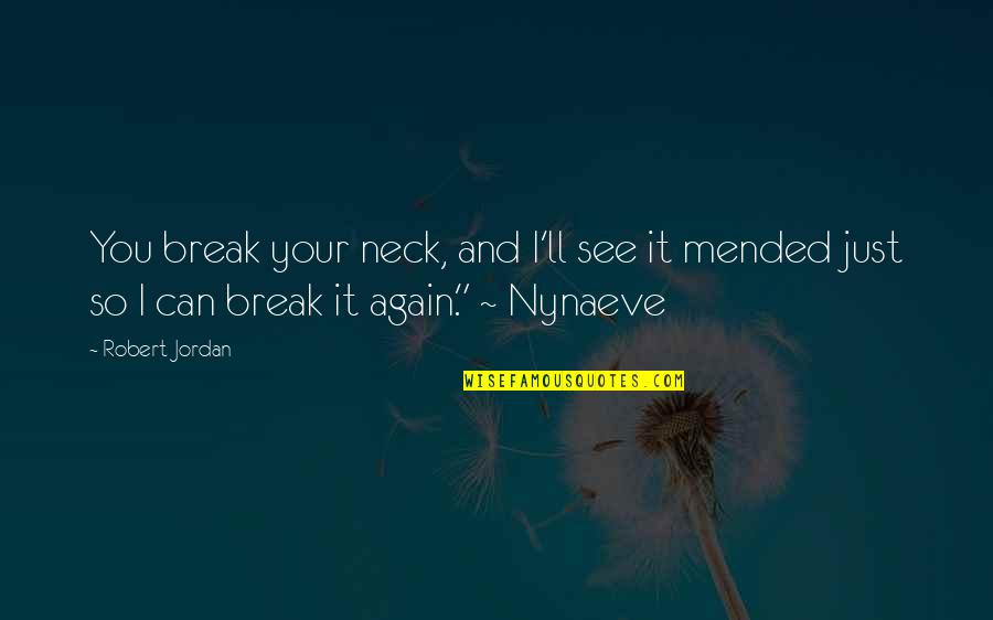 Break Your Neck Quotes By Robert Jordan: You break your neck, and I'll see it Break Your Neck Quotes By Robert Jordan: You break your neck, and I'll see it