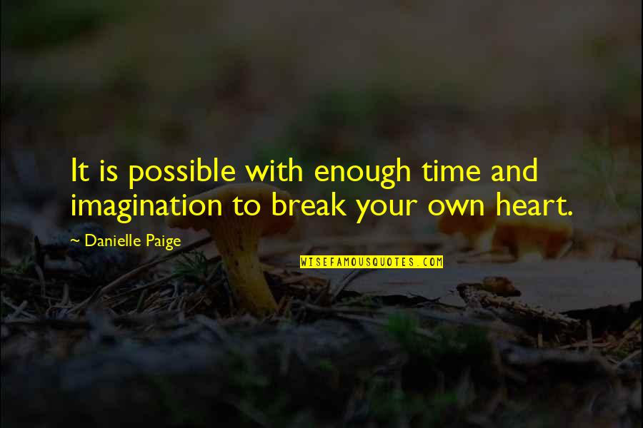 Break Your Own Heart Quotes By Danielle Paige: It is possible with enough time and imagination