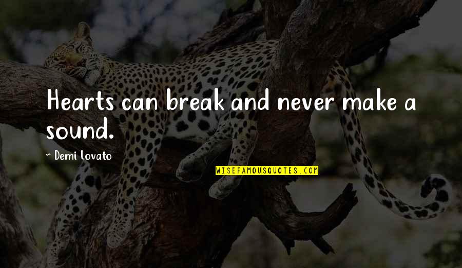 Break Your Own Heart Quotes By Demi Lovato: Hearts can break and never make a sound.